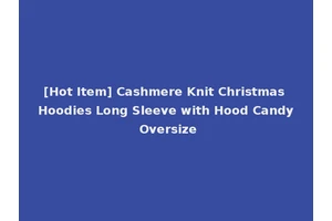 [Hot Item] Cashmere Knit Christmas Hoodies Long Sleeve with Hood Candy Oversize