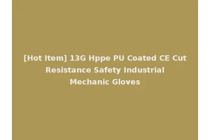 [Hot Item] 13G Hppe PU Coated CE Cut Resistance Safety Industrial Mechanic Gloves