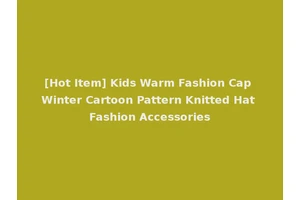 [Hot Item] Kids Warm Fashion Cap Winter Cartoon Pattern Knitted Hat Fashion Accessories