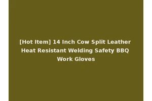 [Hot Item] 14 Inch Cow Split Leather Heat Resistant Welding Safety BBQ Work Gloves