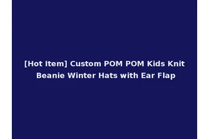 [Hot Item] Custom POM POM Kids Knit Beanie Winter Hats with Ear Flap