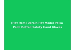 [Hot Item] Ukrain Hot Model Polka Palm Dotted Safety Hand Gloves