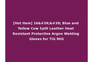 [Hot Item] 16'' Blue and Yellow Cow Split Leather Heat Resistant Protective Argon Welding Gloves for TIG MIG