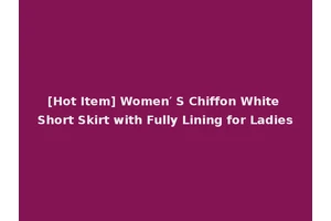 [Hot Item] Women′ S Chiffon White Short Skirt with Fully Lining for Ladies