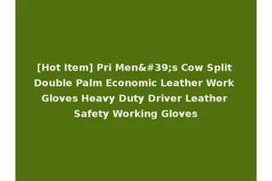 [Hot Item] Pri Men's Cow Split Double Palm Economic Leather Work Gloves Heavy Duty Driver Leather Safety Working Gloves
