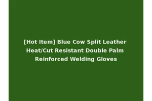 [Hot Item] Blue Cow Split Leather Heat/Cut Resistant Double Palm Reinforced Welding Gloves