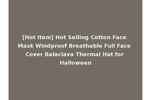 [Hot Item] Hot Selling Cotton Face Mask Windproof Breathable Full Face Cover Balaclava Thermal Hat for Halloween