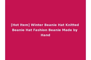 [Hot Item] Winter Beanie Hat Knitted Beanie Hat Fashion Beanie Made by Hand