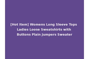 [Hot Item] Womens Long Sleeve Tops Ladies Loose Sweatshirts with Buttons Plain Jumpers Sweater