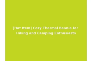 [Hot Item] Cozy Thermal Beanie for Hiking and Camping Enthusiasts