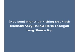 [Hot Item] Nightclub Fishing Net Flash Diamond Sexy Hollow Plush Cardigan Long Sleeve Top