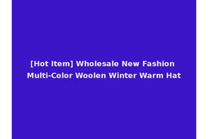 [Hot Item] Wholesale New Fashion Multi-Color Woolen Winter Warm Hat
