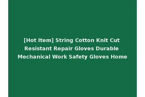 [Hot Item] String Cotton Knit Cut Resistant Repair Gloves Durable Mechanical Work Safety Gloves Home