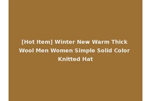 [Hot Item] Winter New Warm Thick Wool Men Women Simple Solid Color Knitted Hat