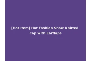 [Hot Item] Hot Fashion Snow Knitted Cap with Earflaps