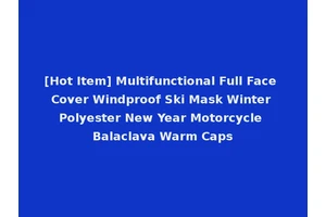 [Hot Item] Multifunctional Full Face Cover Windproof Ski Mask Winter Polyester New Year Motorcycle Balaclava Warm Caps