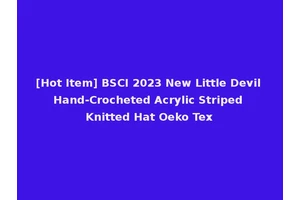 [Hot Item] BSCI 2023 New Little Devil Hand-Crocheted Acrylic Striped Knitted Hat Oeko Tex