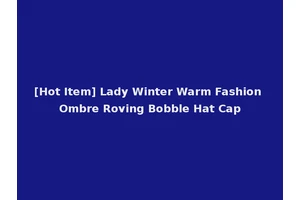 [Hot Item] Lady Winter Warm Fashion Ombre Roving Bobble Hat Cap