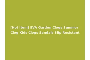 [Hot Item] EVA Garden Clogs Summer Clog Kids Clogs Sandals Slip Resistant