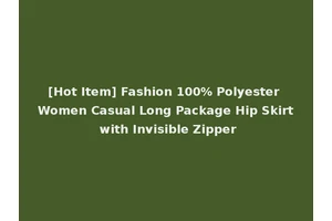 [Hot Item] Fashion 100% Polyester Women Casual Long Package Hip Skirt with Invisible Zipper