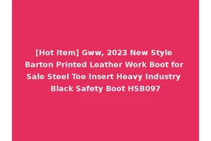 [Hot Item] Gww, 2023 New Style Barton Printed Leather Work Boot for Sale Steel Toe Insert Heavy Industry Black Safety Boot HSB097
