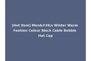 [Hot Item] Men's Winter Warm Fashion Colour Block Cable Bobble Hat Cap