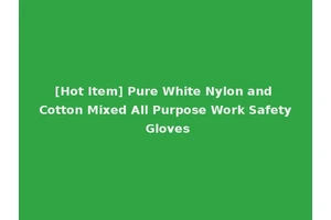 [Hot Item] Pure White Nylon and Cotton Mixed All Purpose Work Safety Gloves