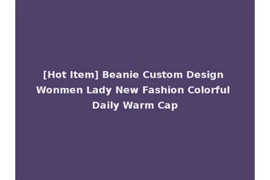 [Hot Item] Beanie Custom Design Wonmen Lady New Fashion Colorful Daily Warm Cap