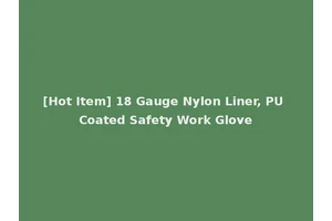 [Hot Item] 18 Gauge Nylon Liner, PU Coated Safety Work Glove