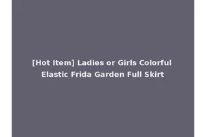 [Hot Item] Ladies or Girls Colorful Elastic Frida Garden Full Skirt