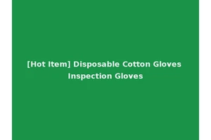 [Hot Item] Disposable Cotton Gloves Inspection Gloves