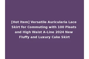 [Hot Item] Versatile Auricularia Lace Skirt for Commuting with 100 Pleats and High Waist A-Line 2024 New Fluffy and Luxury Cake Skirt