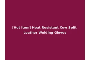 [Hot Item] Heat Resistant Cow Split Leather Welding Gloves