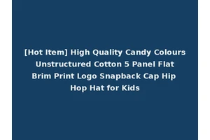 [Hot Item] High Quality Candy Colours Unstructured Cotton 5 Panel Flat Brim Print Logo Snapback Cap Hip Hop Hat for Kids