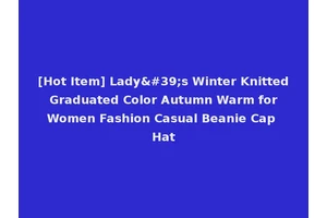 [Hot Item] Lady's Winter Knitted Graduated Color Autumn Warm for Women Fashion Casual Beanie Cap Hat