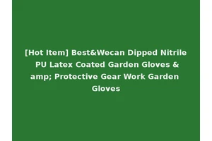 [Hot Item] Best&Wecan Dipped Nitrile PU Latex Coated Garden Gloves &amp; Protective Gear Work Garden Gloves