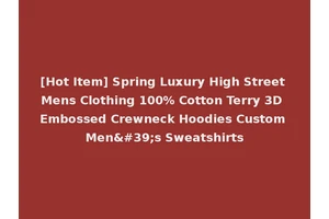 [Hot Item] Spring Luxury High Street Mens Clothing 100% Cotton Terry 3D Embossed Crewneck Hoodies Custom Men's Sweatshirts