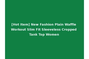 [Hot Item] New Fashion Plain Waffle Workout Slim Fit Sleeveless Cropped Tank Top Women