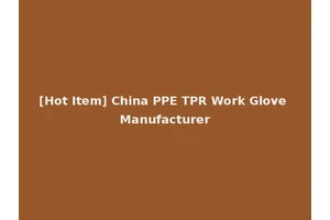 [Hot Item] China PPE TPR Work Glove Manufacturer