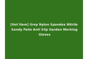 [Hot Item] Grey Nylon Spandex Nitrile Sandy Palm Anti Slip Garden Working Gloves