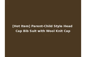 [Hot Item] Parent-Child Style Head Cap Bib Suit with Wool Knit Cap
