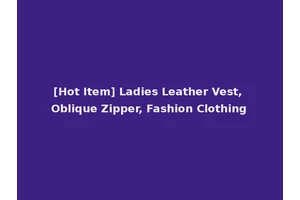 [Hot Item] Ladies Leather Vest, Oblique Zipper, Fashion Clothing