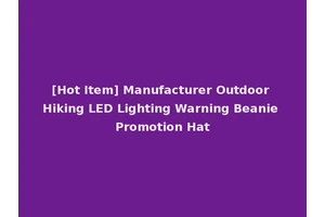 [Hot Item] Manufacturer Outdoor Hiking LED Lighting Warning Beanie Promotion Hat