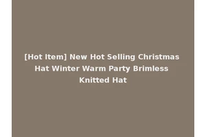 [Hot Item] New Hot Selling Christmas Hat Winter Warm Party Brimless Knitted Hat