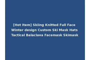 [Hot Item] Skiing Knitted Full Face Winter design Custom Ski Mask Hats Tactical Balaclava Facemask Skimask