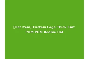 [Hot Item] Custom Logo Thick Knit POM POM Beanie Hat