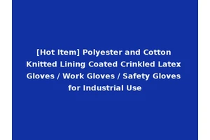 [Hot Item] Polyester and Cotton Knitted Lining Coated Crinkled Latex Gloves / Work Gloves / Safety Gloves for Industrial Use