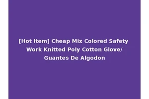[Hot Item] Cheap Mix Colored Safety Work Knitted Poly Cotton Glove/Guantes De Algodon