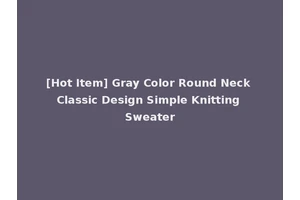 [Hot Item] Gray Color Round Neck Classic Design Simple Knitting Sweater