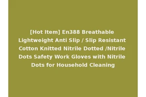 [Hot Item] En388 Breathable Lightweight Anti Slip / Slip Resistant Cotton Knitted Nitrile Dotted /Nitrile Dots Safety Work Gloves with Nitrile Dots for Household Cleaning